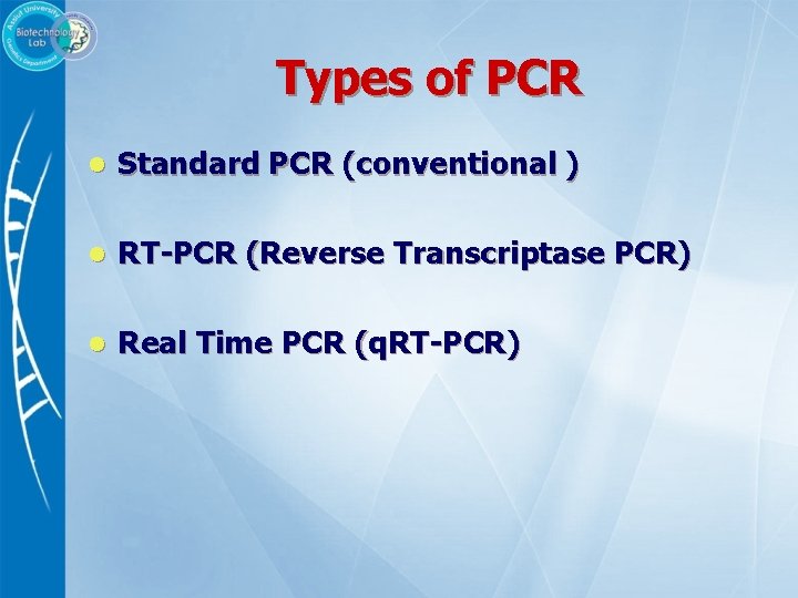 Types of PCR l Standard PCR (conventional ) l RT-PCR (Reverse Transcriptase PCR) l
