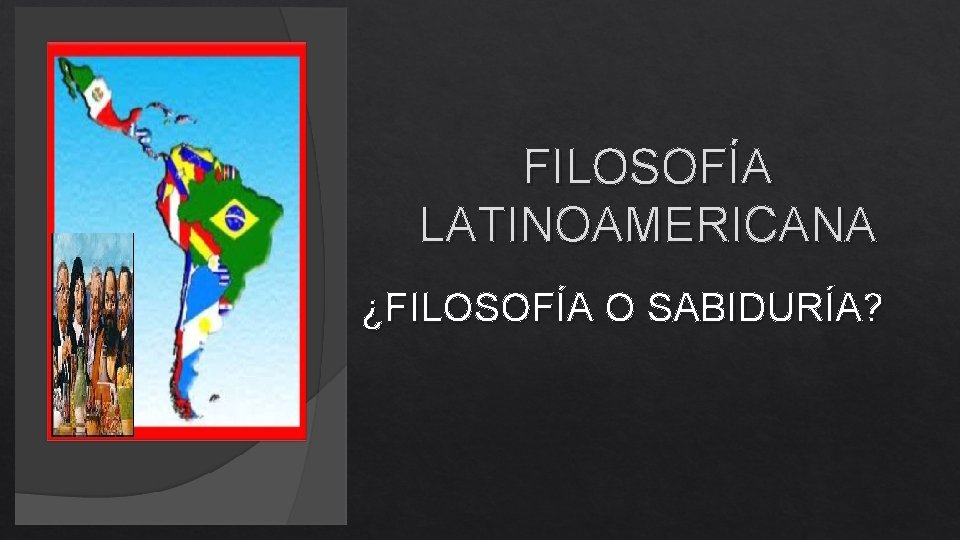 FILOSOFÍA LATINOAMERICANA ¿FILOSOFÍA O SABIDURÍA? 