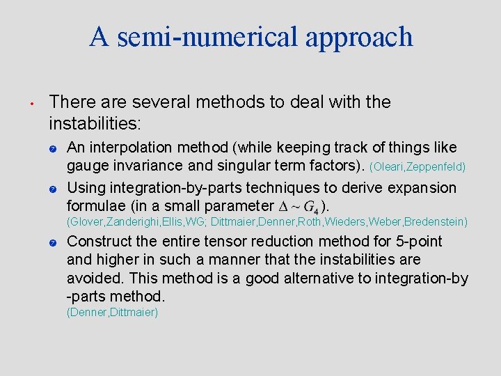 A semi-numerical approach • There are several methods to deal with the instabilities: An