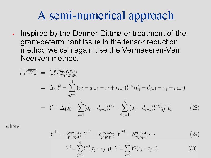 A semi-numerical approach • Inspired by the Denner-Dittmaier treatment of the gram-determinant issue in