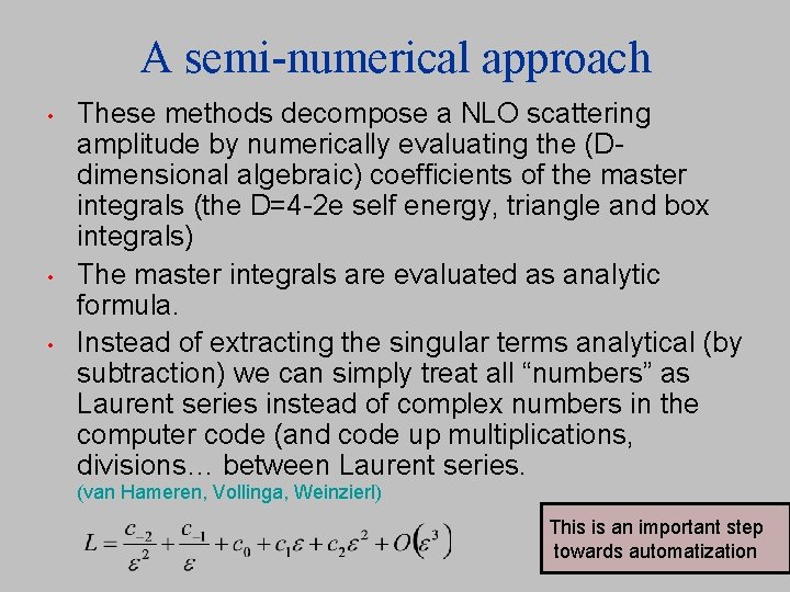 A semi-numerical approach • • • These methods decompose a NLO scattering amplitude by