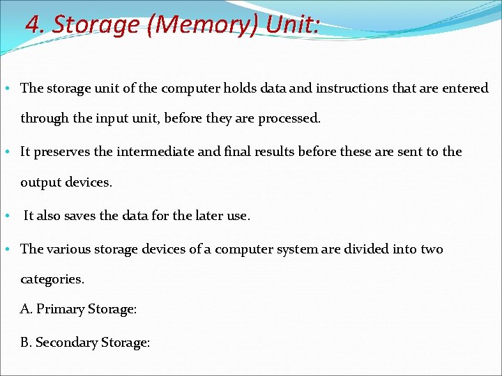 4. Storage (Memory) Unit: • The storage unit of the computer holds data and