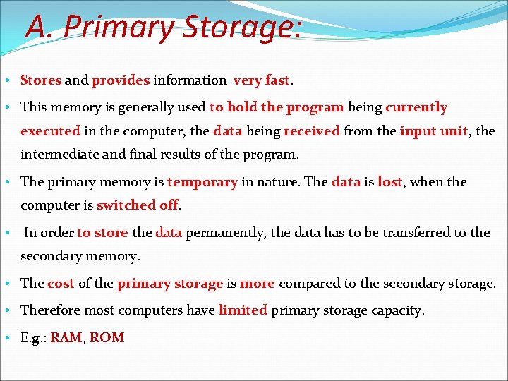 A. Primary Storage: • Stores and provides information very fast. Stores provides very fast