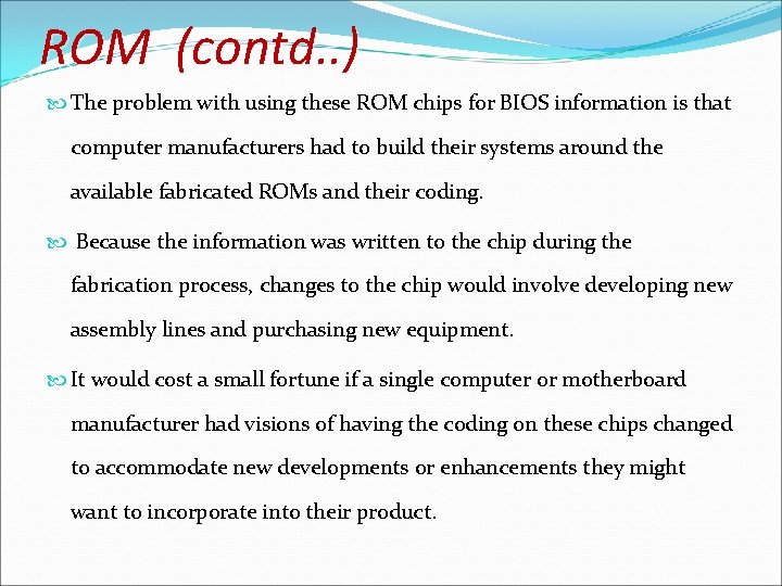 ROM (contd. . ) The problem with using these ROM chips for BIOS information