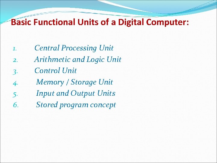 Basic Functional Units of a Digital Computer: 1. 2. 3. 4. 5. 6. Central