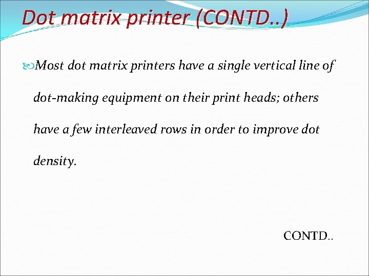 Dot matrix printer (CONTD. . ) Most dot matrix printers have a single vertical