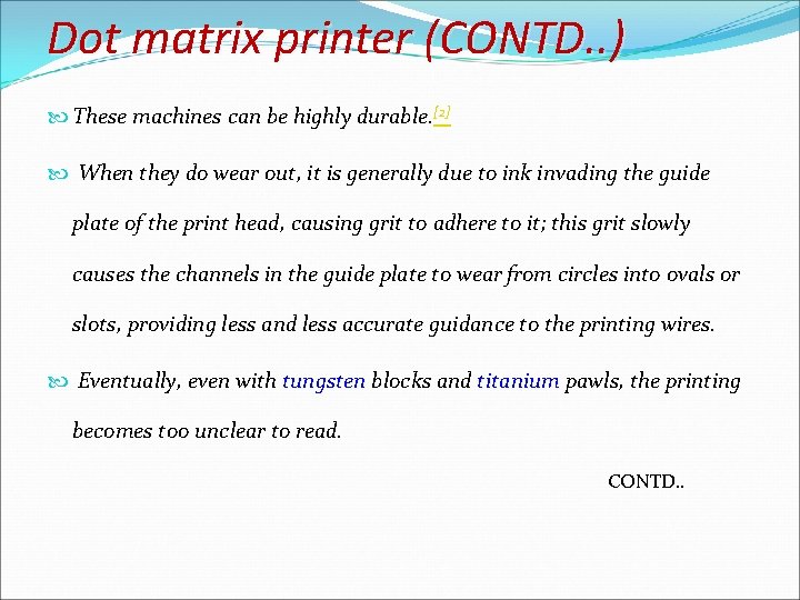 Dot matrix printer (CONTD. . ) These machines can be highly durable. [2] When