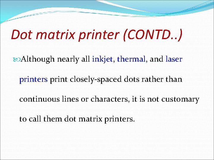 Dot matrix printer (CONTD. . ) Although nearly all inkjet, thermal, and laser printers