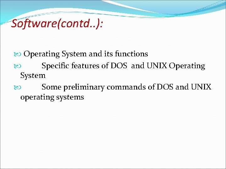 Software(contd. . ): Operating System and its functions Specific features of DOS and UNIX