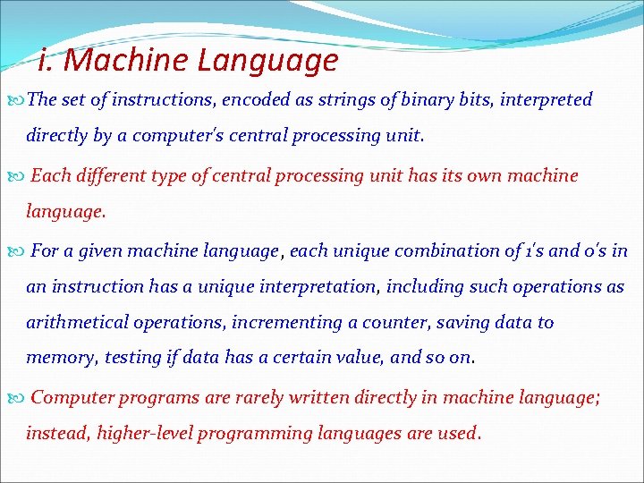 i. Machine Language The set of instructions, encoded as strings of binary bits, interpreted