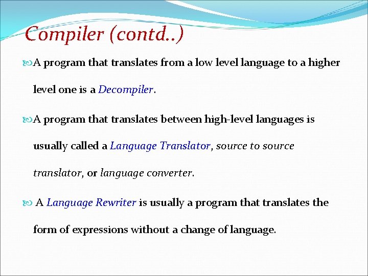 Compiler (contd. . ) A program that translates from a low level language to