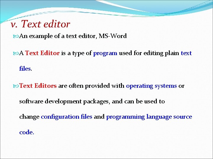 v. Text editor An example of a text editor, MS-Word A Text Editor is