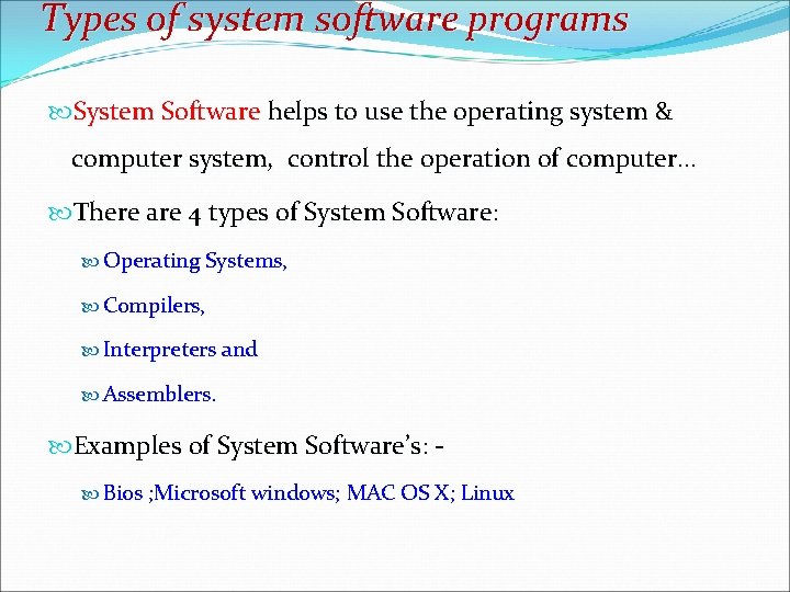 Types of system software programs System Software helps to use the operating system &