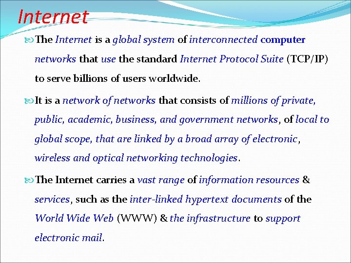 Internet The Internet is a global system of Internet global system interconnected computer networks