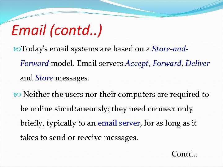 Email (contd. . ) Today's email systems are based on a Store-and- Forward model.