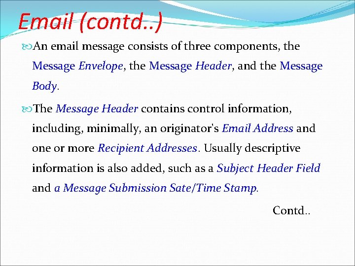 Email (contd. . ) An email message consists of three components, the Message Envelope,