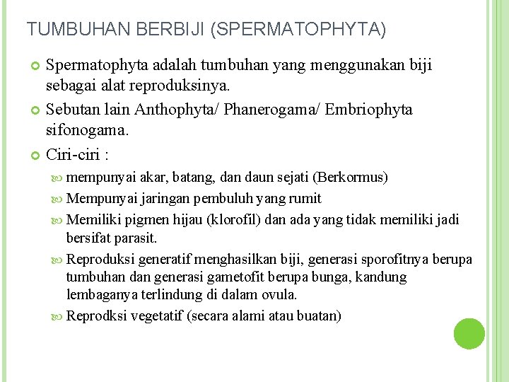 TUMBUHAN BERBIJI (SPERMATOPHYTA) Spermatophyta adalah tumbuhan yang menggunakan biji sebagai alat reproduksinya. Sebutan lain