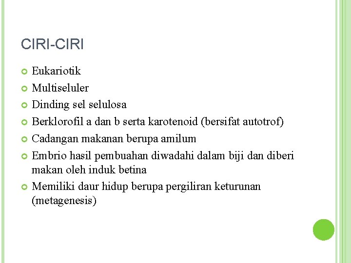 CIRI-CIRI Eukariotik Multiseluler Dinding selulosa Berklorofil a dan b serta karotenoid (bersifat autotrof) Cadangan