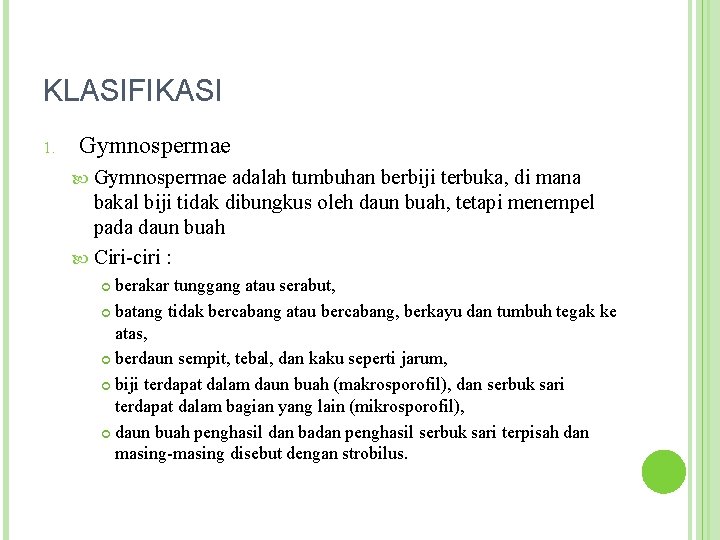 KLASIFIKASI 1. Gymnospermae adalah tumbuhan berbiji terbuka, di mana bakal biji tidak dibungkus oleh