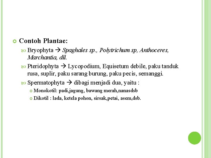  Contoh Plantae: Spaghales sp. , Polytrichum sp, Anthoceres, Marchantia, dll. Pteridophyta Lycopodium, Equisetum