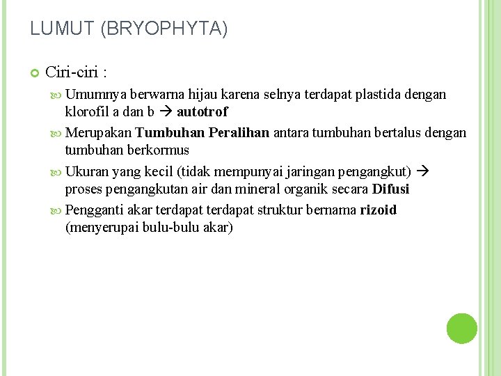 LUMUT (BRYOPHYTA) Ciri-ciri : Umumnya berwarna hijau karena selnya terdapat plastida dengan klorofil a