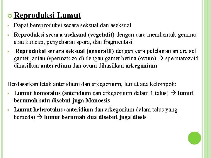  Reproduksi § § § Lumut Dapat bereproduksi secara seksual dan aseksual Reproduksi secara