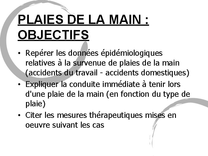 PLAIES DE LA MAIN : OBJECTIFS • Repérer les données épidémiologiques relatives à la