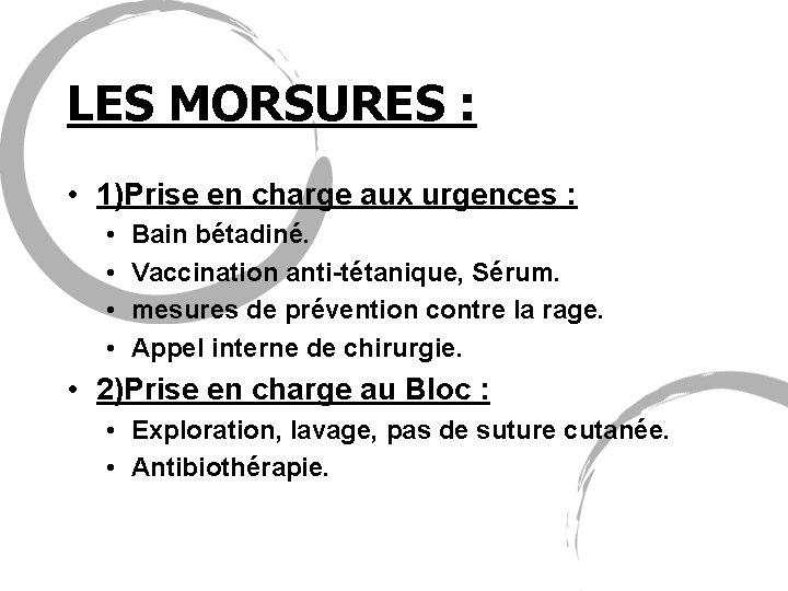 LES MORSURES : • 1)Prise en charge aux urgences : • • Bain bétadiné.