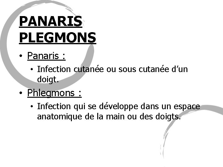 PANARIS PLEGMONS • Panaris : • Infection cutanée ou sous cutanée d’un doigt. •