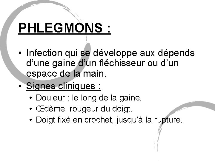 PHLEGMONS : • Infection qui se développe aux dépends d’une gaine d’un fléchisseur ou