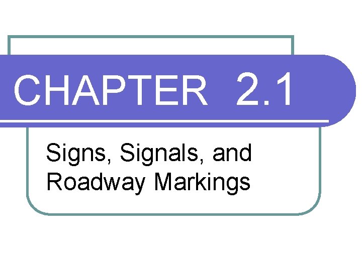 CHAPTER 2. 1 Signs, Signals, and Roadway Markings 