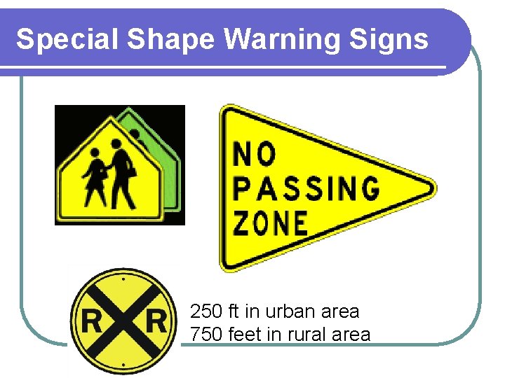 Special Shape Warning Signs 250 ft in urban area 750 feet in rural area