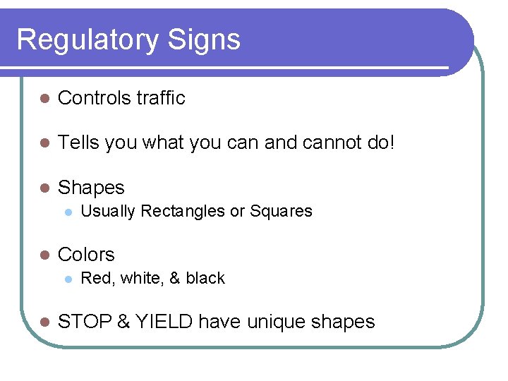 Regulatory Signs l Controls traffic l Tells you what you can and cannot do!