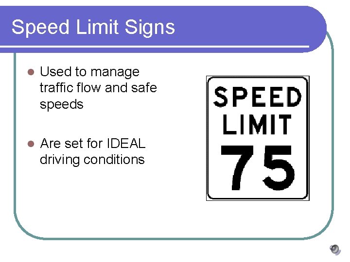 Speed Limit Signs l Used to manage traffic flow and safe speeds l Are