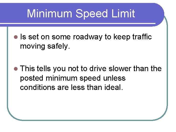 Minimum Speed Limit l Is set on some roadway to keep traffic moving safely.