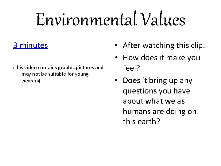 Environmental Values 3 minutes (this video contains graphic pictures and may not be suitable