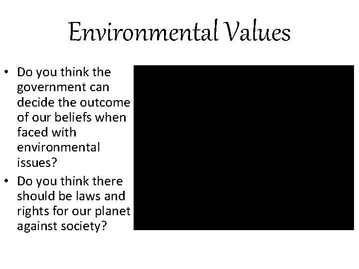 Environmental Values • Do you think the government can decide the outcome of our