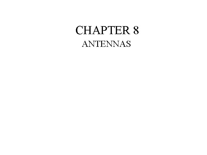 CHAPTER 8 ANTENNAS CHAPTER 8 ANTENNAS