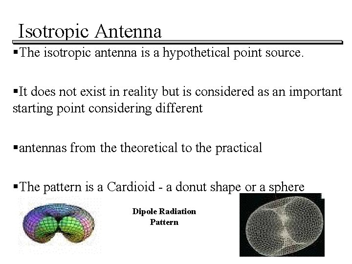 Isotropic Antenna §The isotropic antenna is a hypothetical point source. §It does not exist Isotropic Antenna §The isotropic antenna is a hypothetical point source. §It does not exist