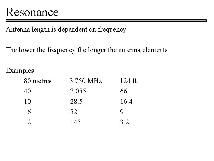 Resonance Antenna length is dependent on frequency The lower the frequency the longer the