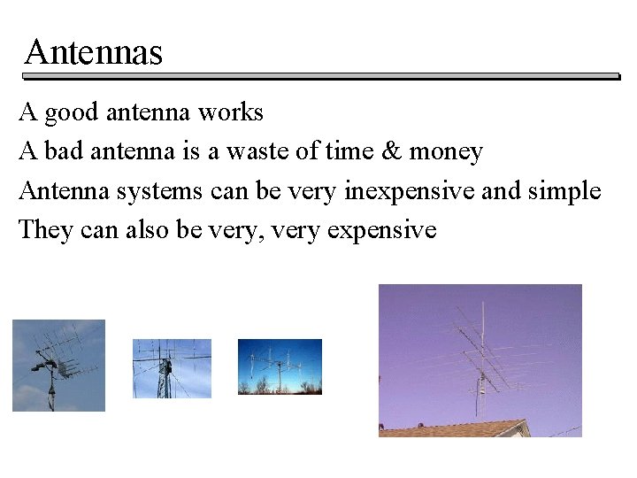 Antennas A good antenna works A bad antenna is a waste of time &