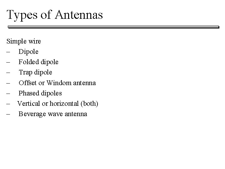 Types of Antennas Simple wire – Dipole – Folded dipole – Trap dipole – Types of Antennas Simple wire – Dipole – Folded dipole – Trap dipole –