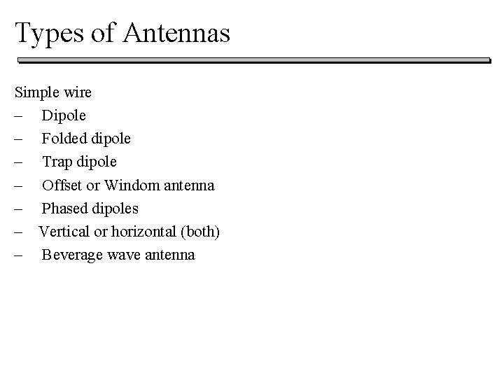 Types of Antennas Simple wire – Dipole – Folded dipole – Trap dipole –