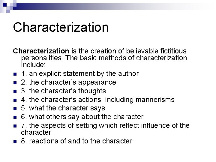 Characterization is the creation of believable fictitious personalities. The basic methods of characterization include: