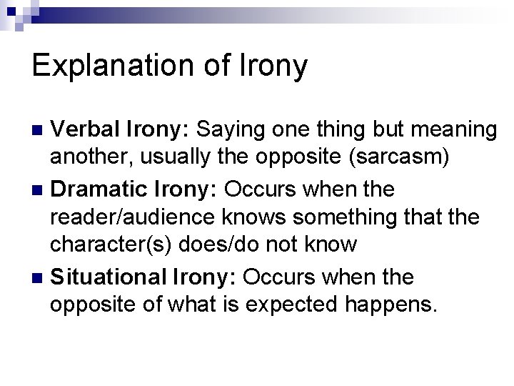 Explanation of Irony Verbal Irony: Saying one thing but meaning another, usually the opposite