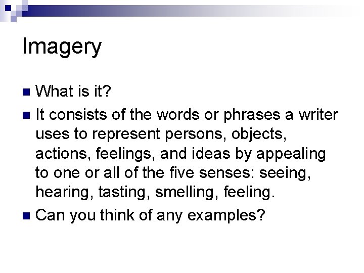 Imagery What is it? n It consists of the words or phrases a writer