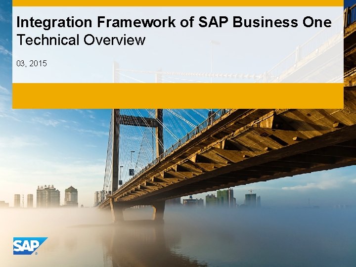 Integration Framework of SAP Business One Technical Overview 03, 2015 INTE RNA L 