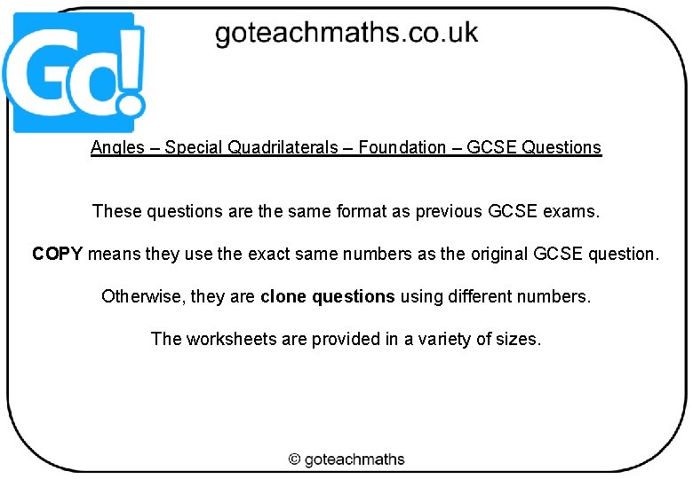 Angles – Special Quadrilaterals – Foundation – GCSE Questions These questions are the same