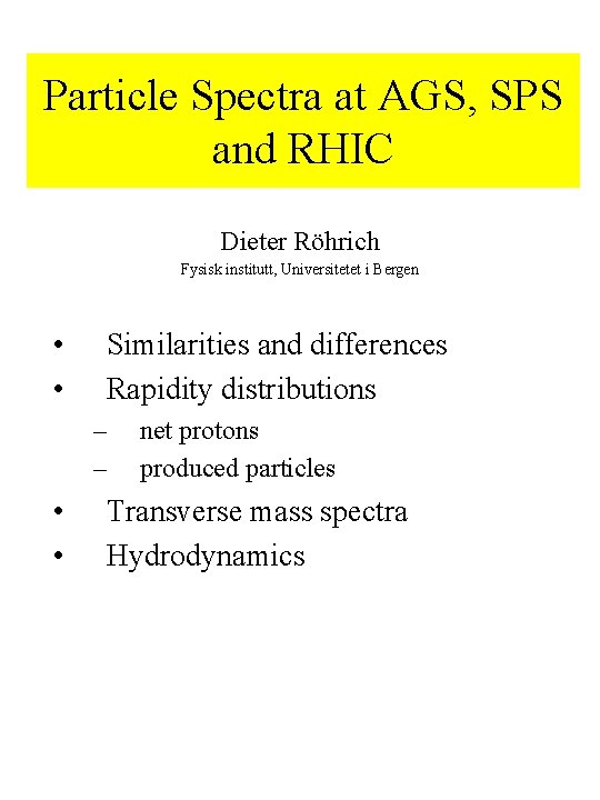 Particle Spectra at AGS, SPS and RHIC Dieter Röhrich Fysisk institutt, Universitetet i Bergen