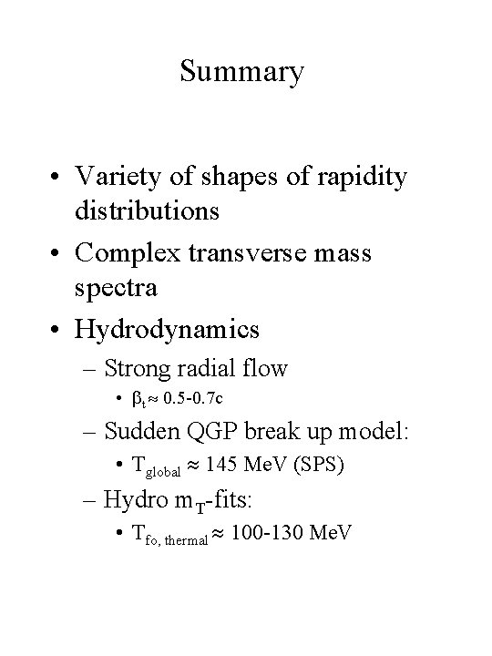 Summary • Variety of shapes of rapidity distributions • Complex transverse mass spectra •